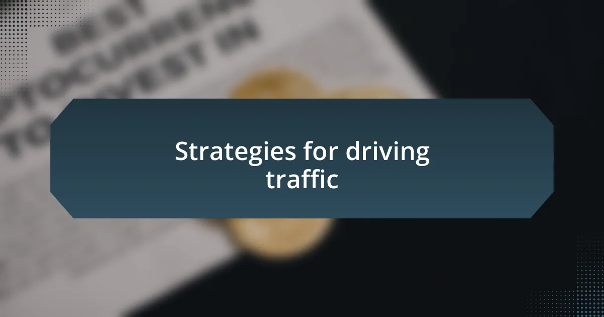 Strategies for driving traffic