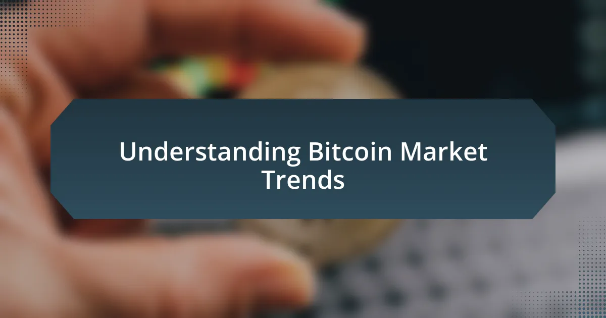 Understanding Bitcoin Market Trends