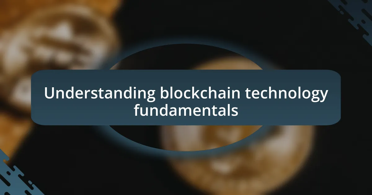 Understanding blockchain technology fundamentals