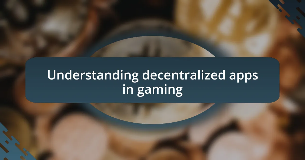 Understanding decentralized apps in gaming