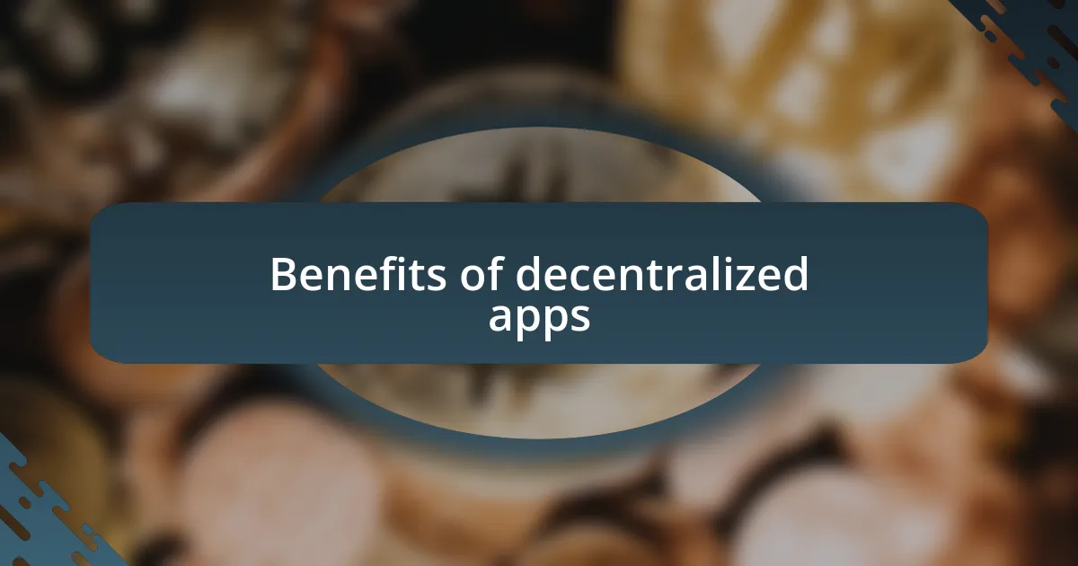 Benefits of decentralized apps