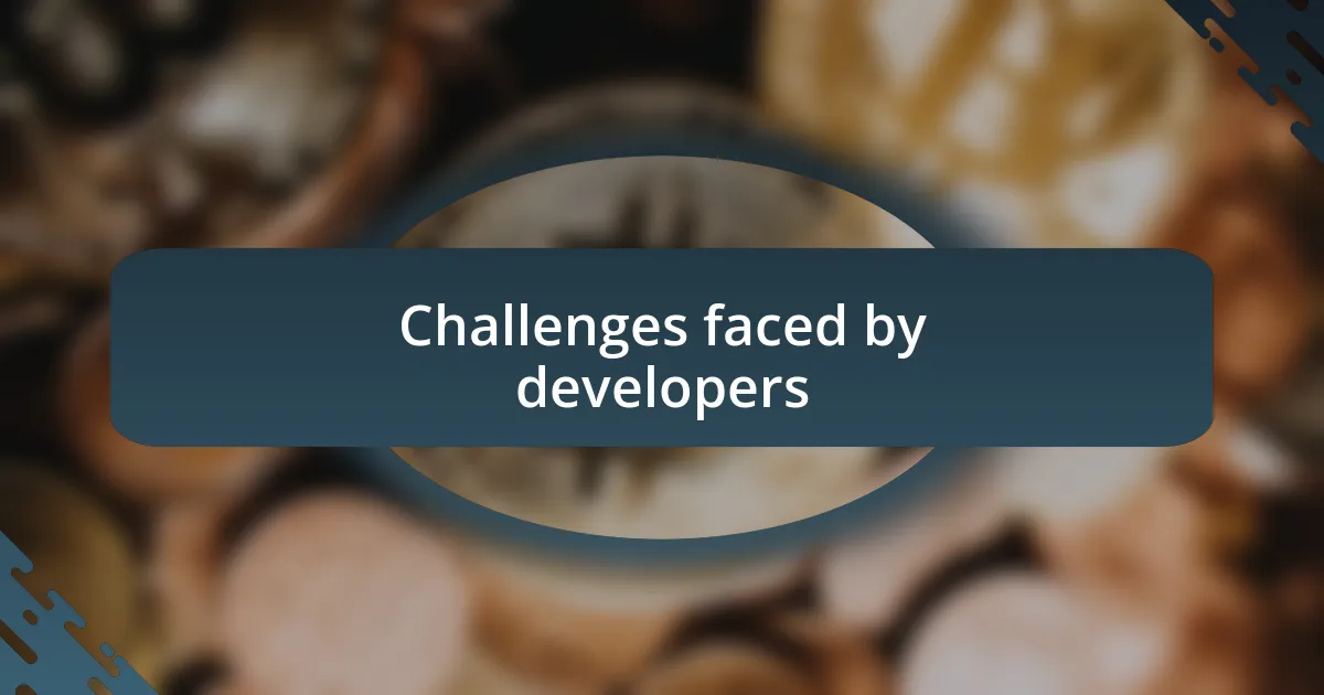 Challenges faced by developers