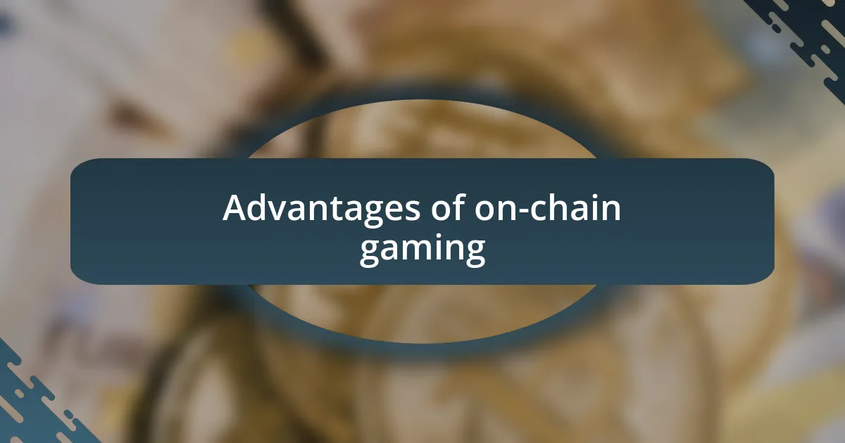 Advantages of on-chain gaming