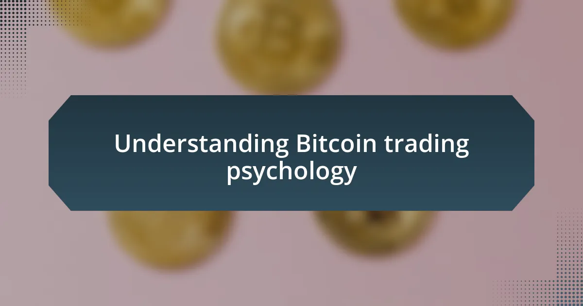 Understanding Bitcoin trading psychology