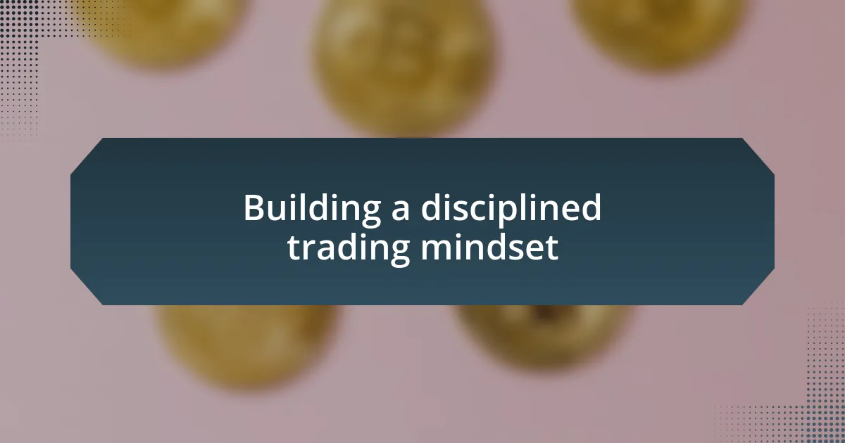 Building a disciplined trading mindset