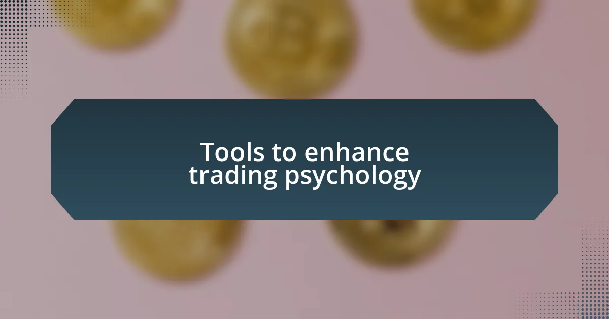 Tools to enhance trading psychology