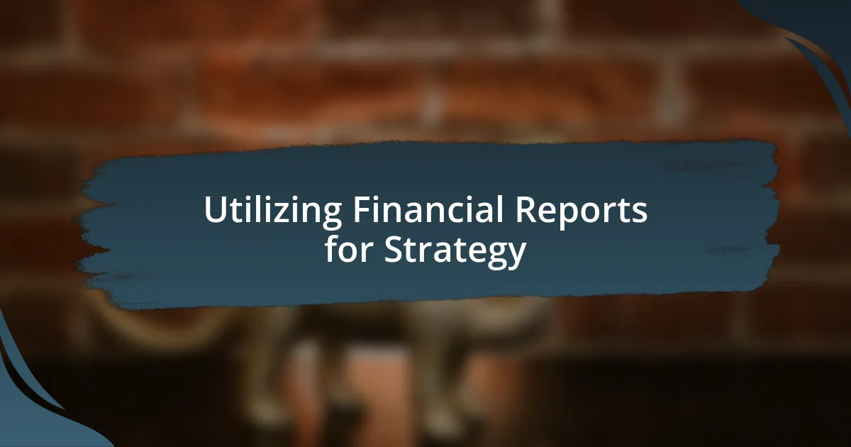 Utilizing Financial Reports for Strategy