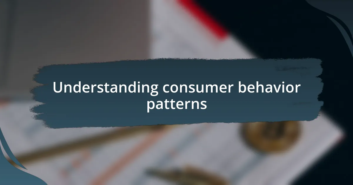 Understanding consumer behavior patterns