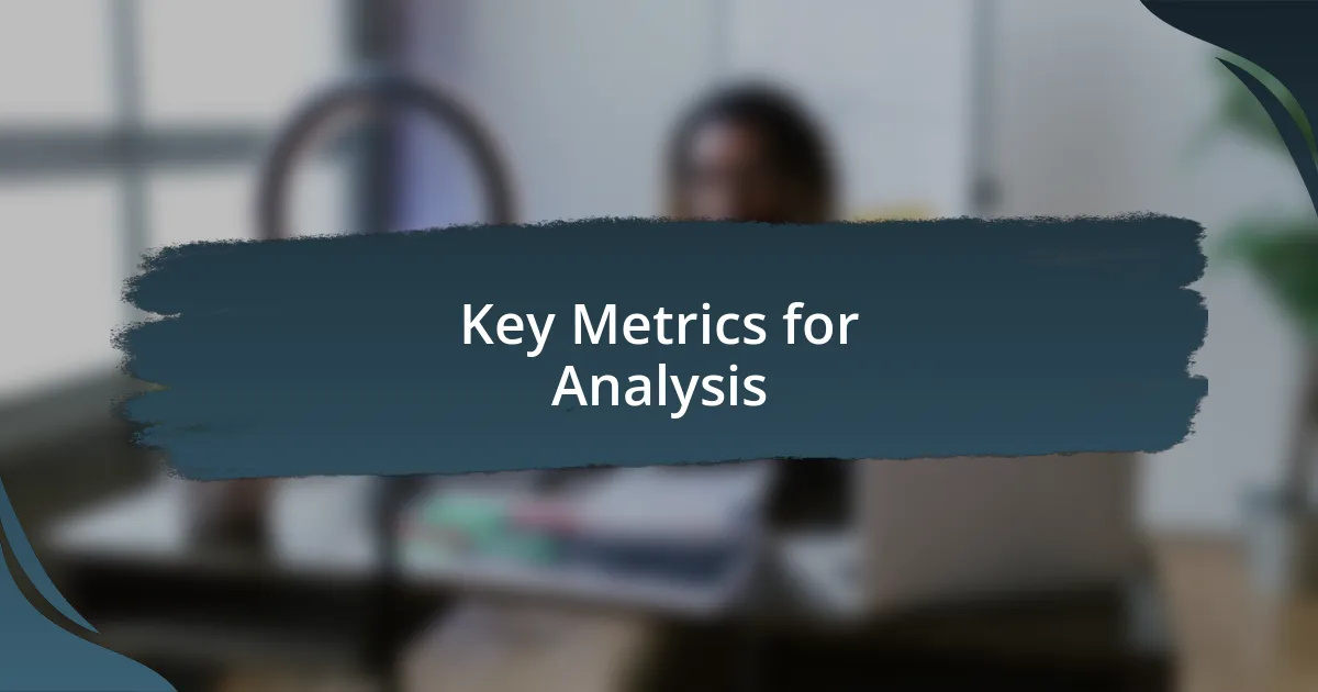 Key Metrics for Analysis