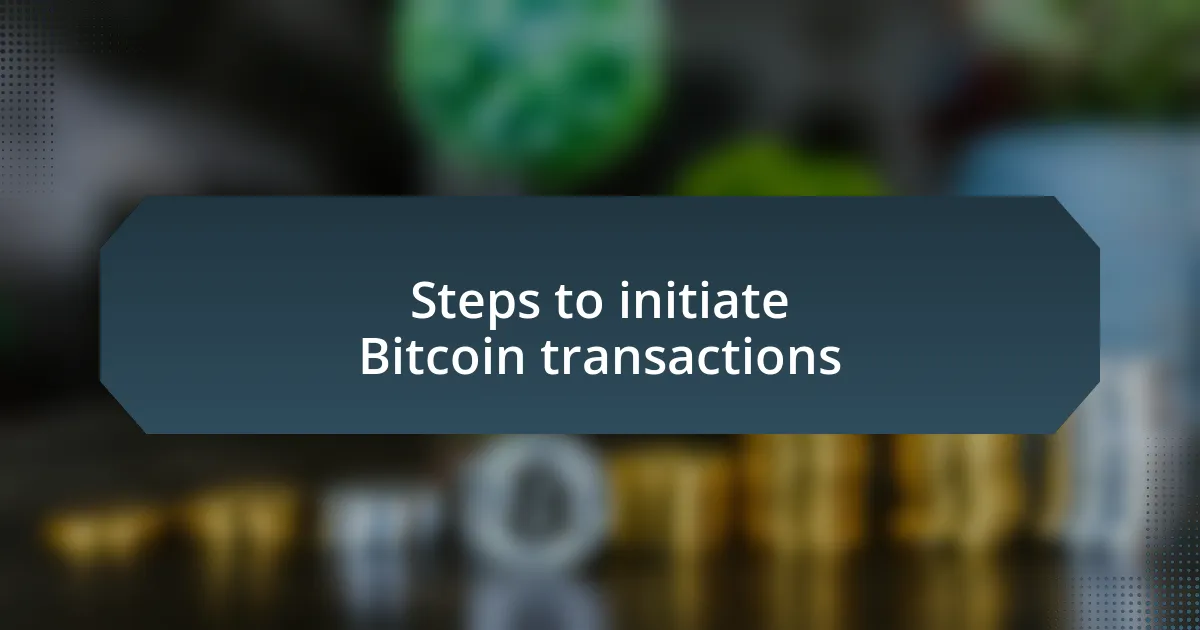 Steps to initiate Bitcoin transactions