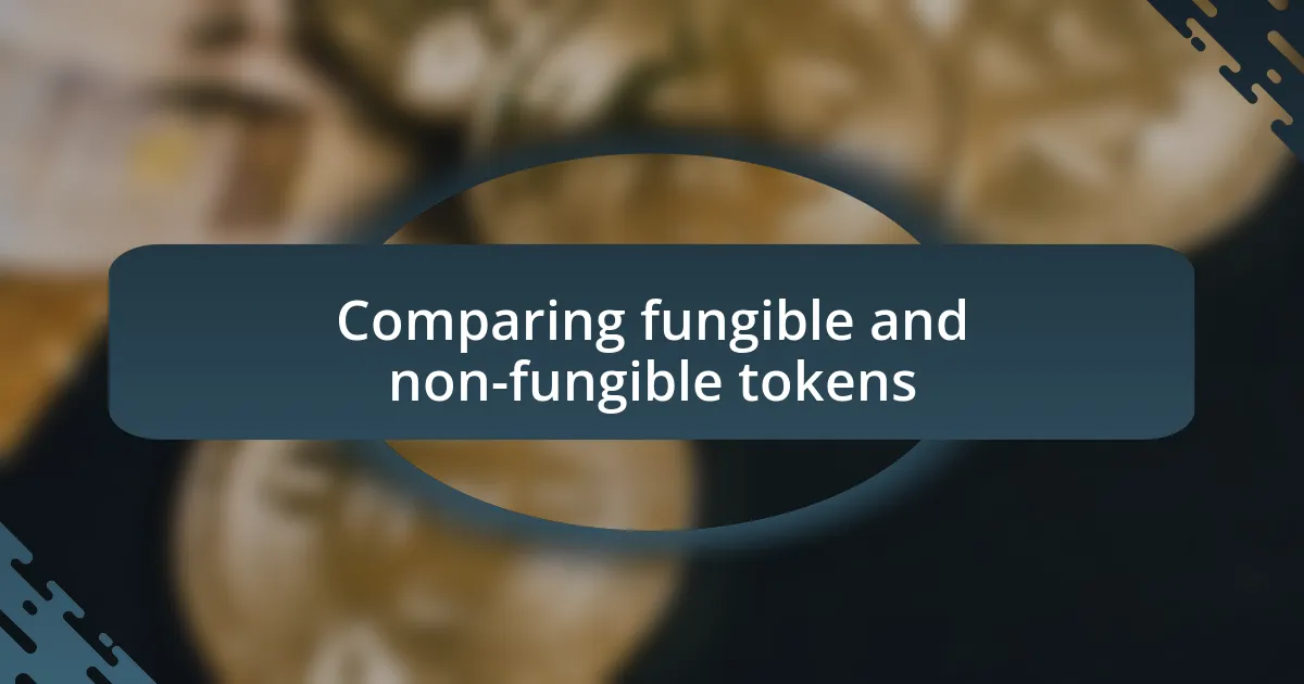 Comparing fungible and non-fungible tokens