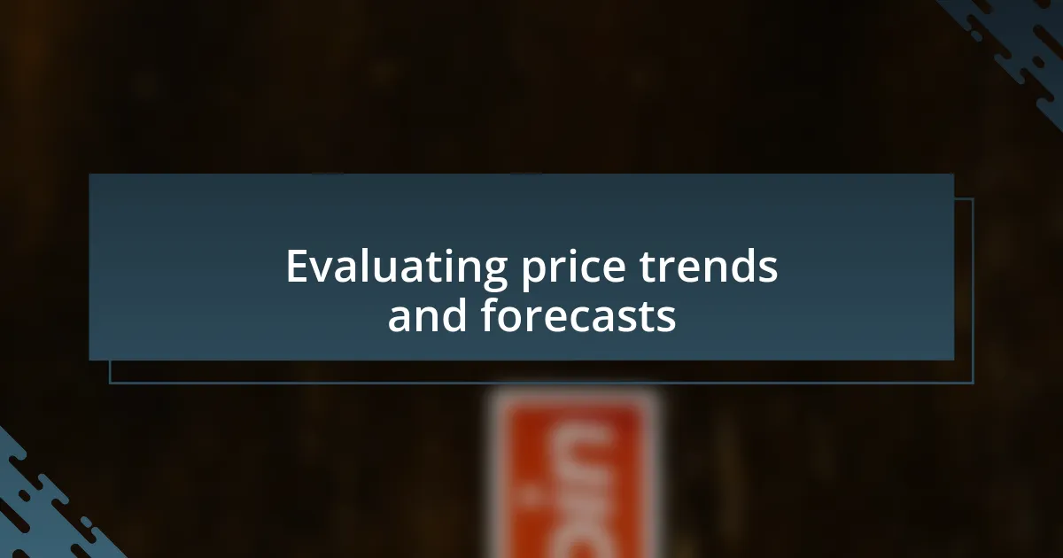 Evaluating price trends and forecasts