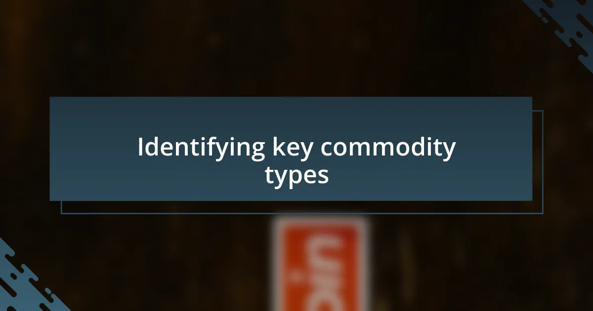 Identifying key commodity types