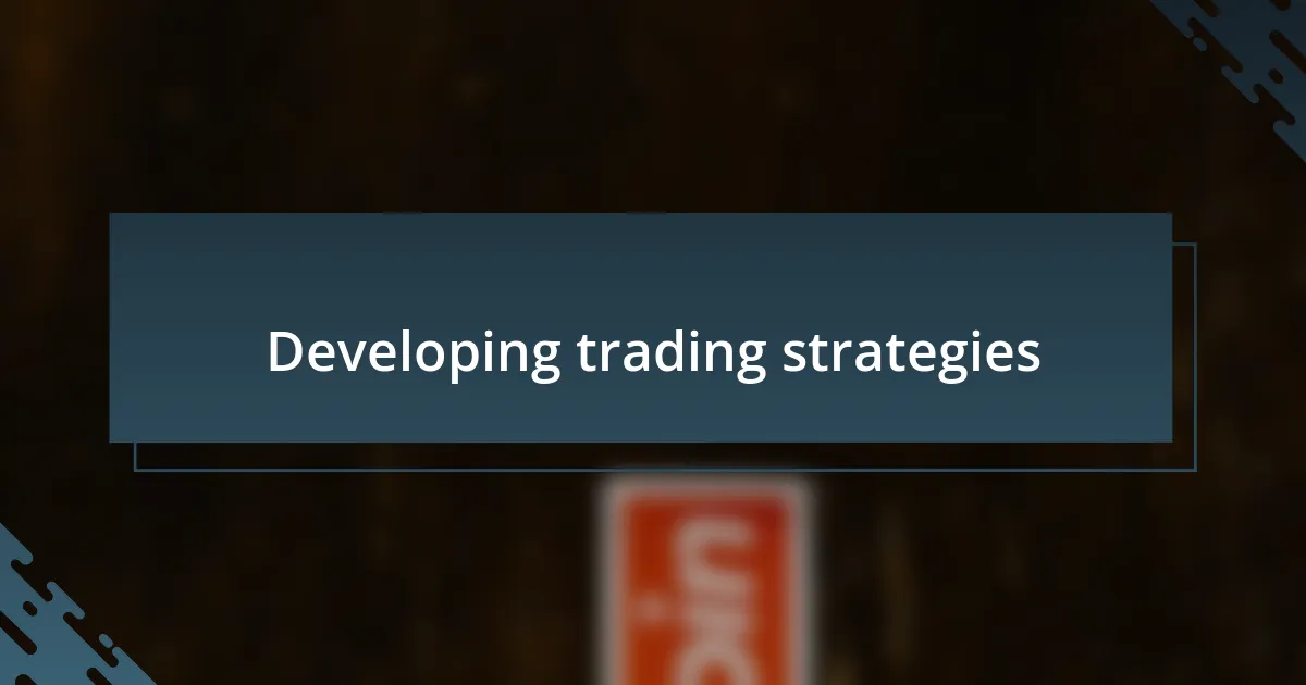 Developing trading strategies