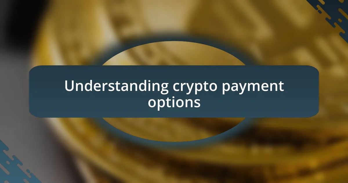 Understanding crypto payment options