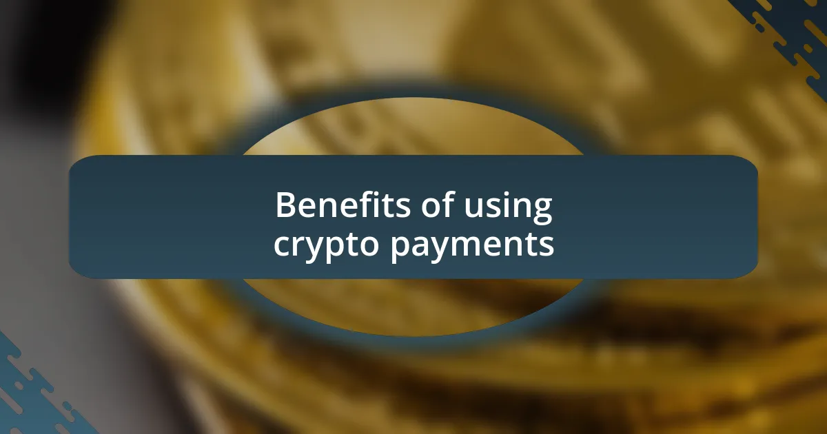 Benefits of using crypto payments