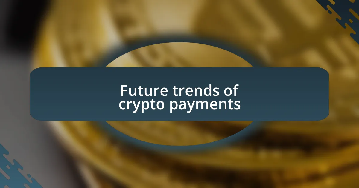 Future trends of crypto payments