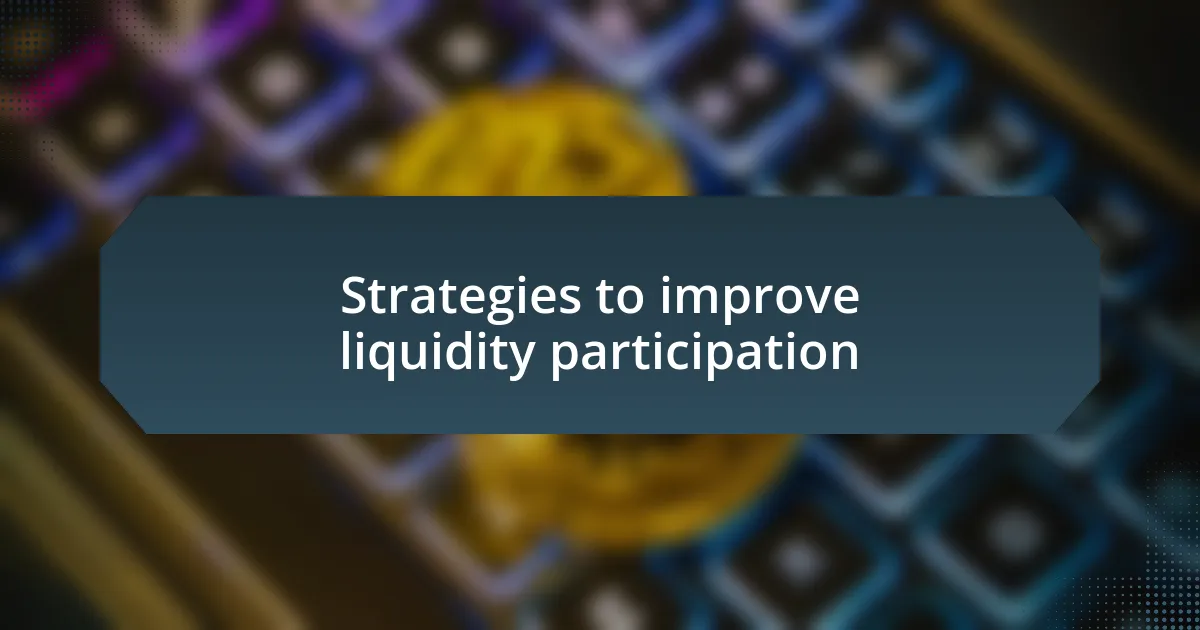 Strategies to improve liquidity participation