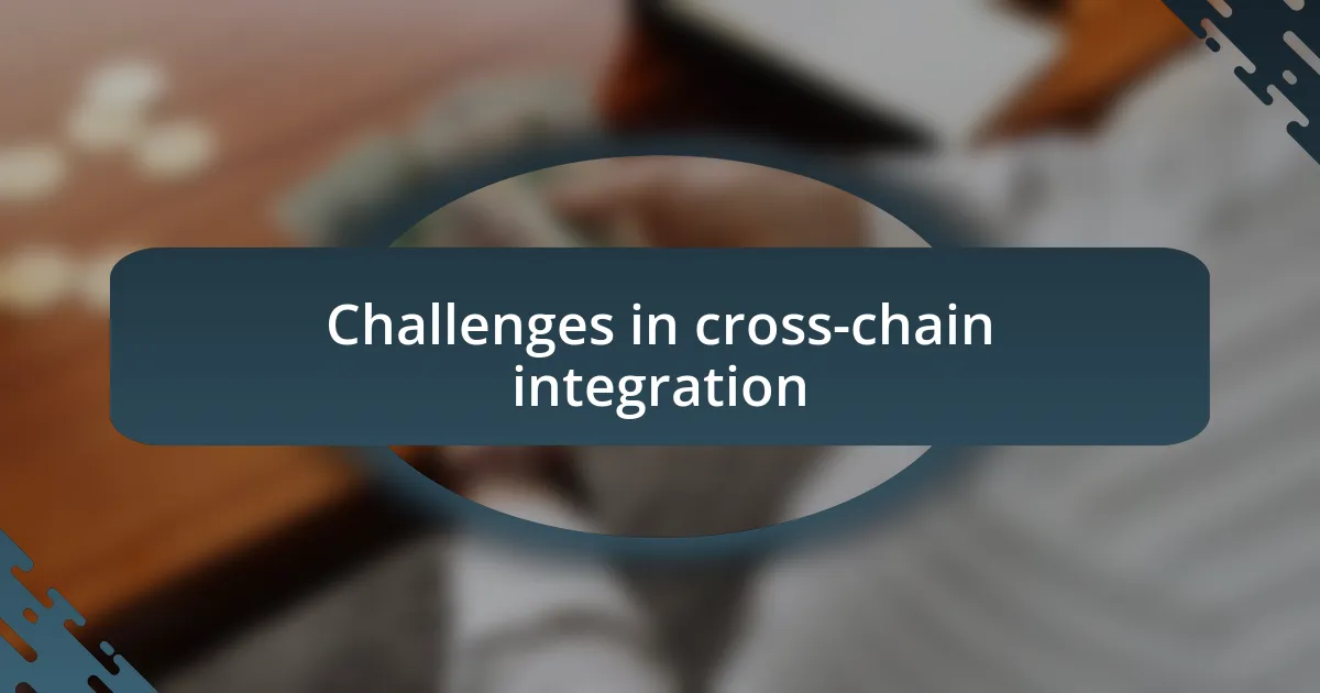 Challenges in cross-chain integration