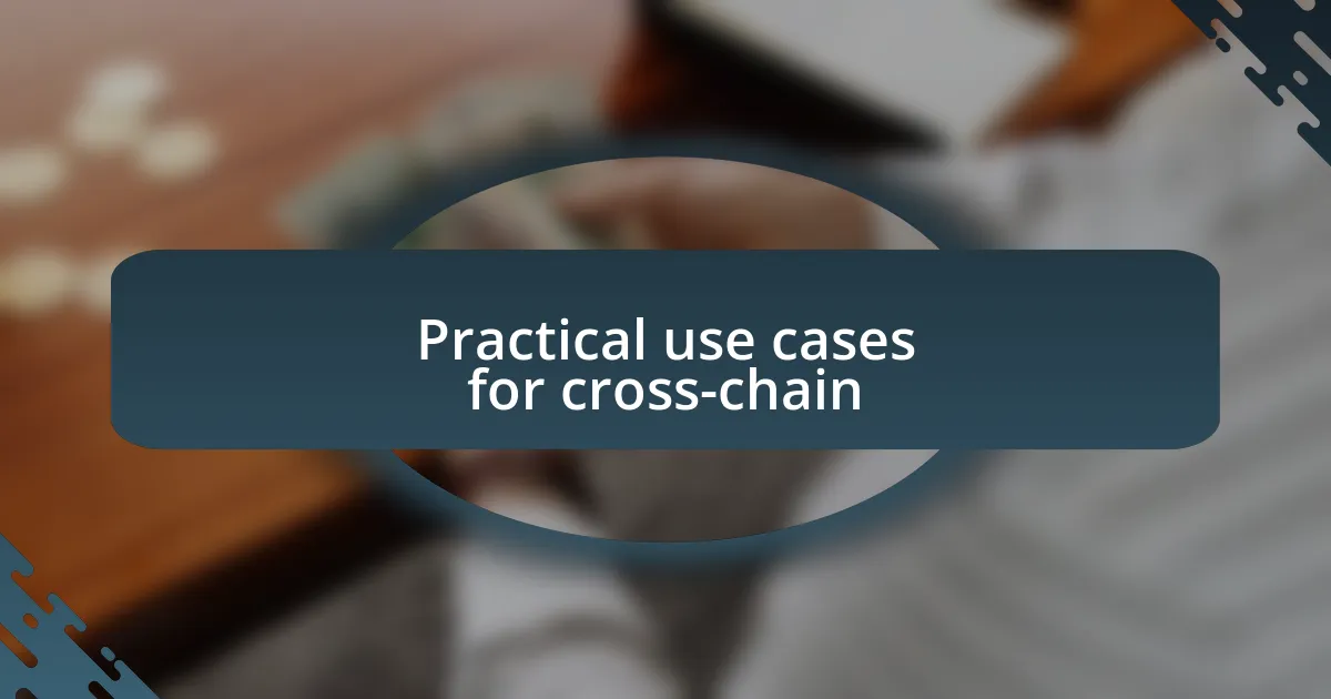 Practical use cases for cross-chain