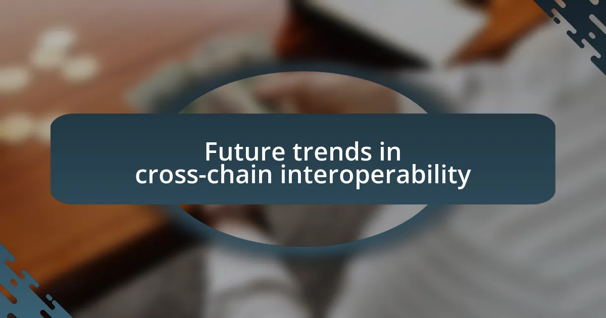 Future trends in cross-chain interoperability