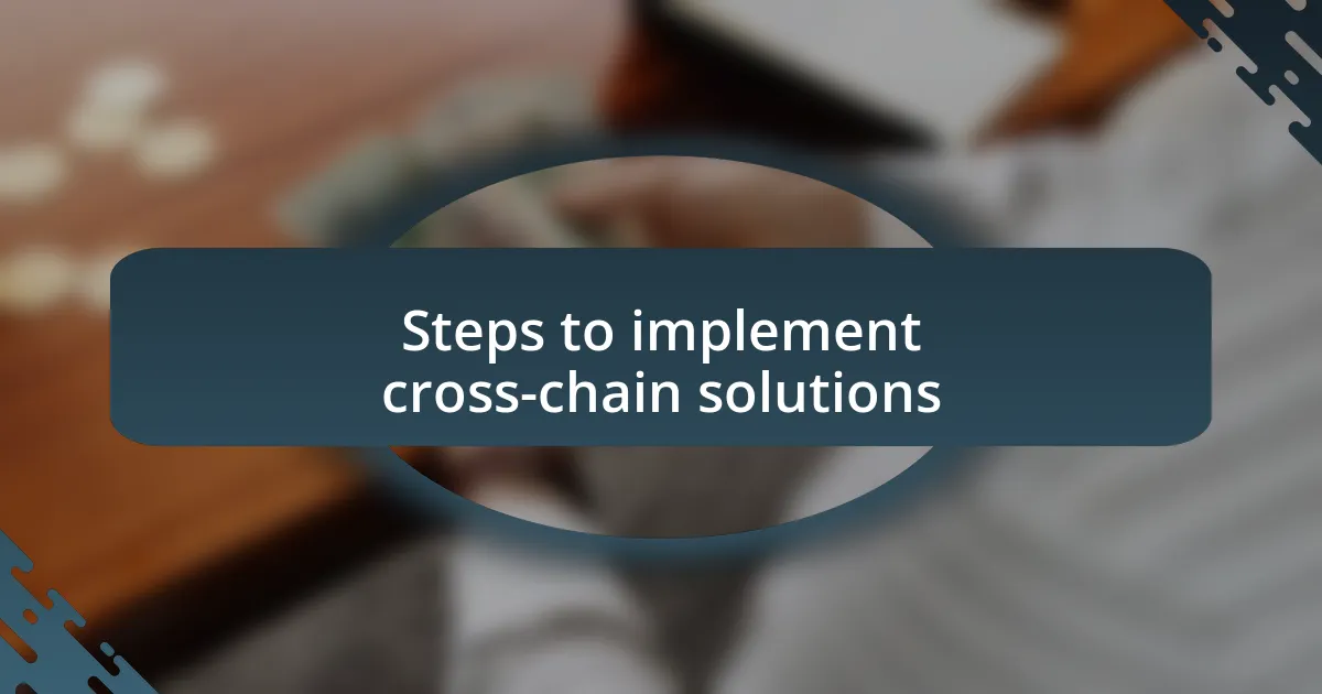 Steps to implement cross-chain solutions