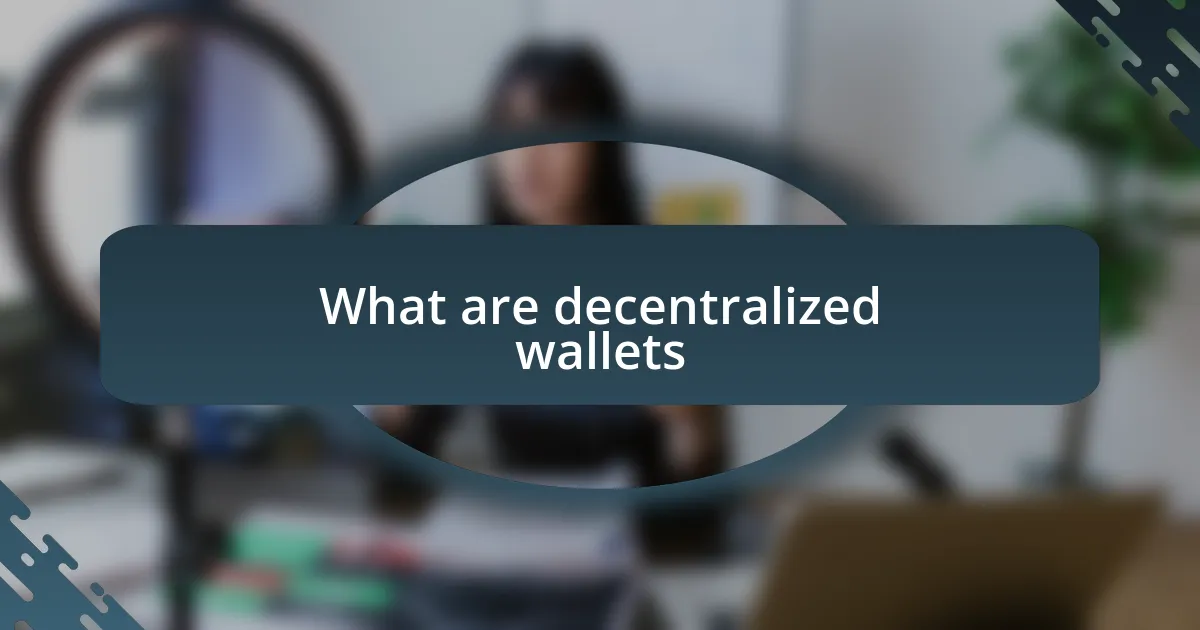 What are decentralized wallets