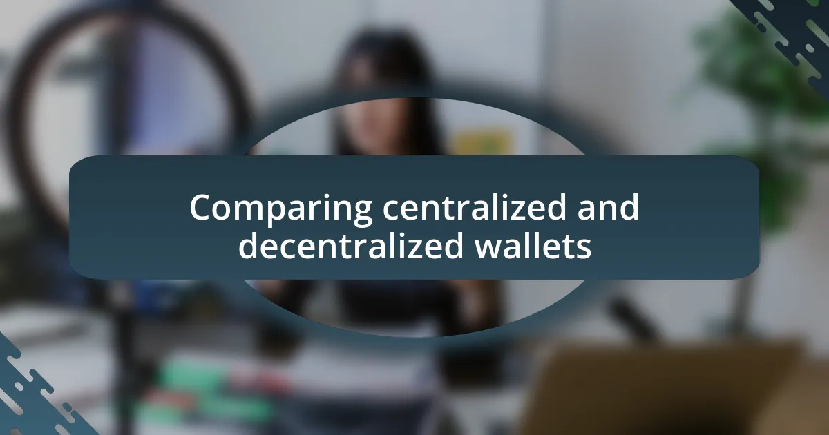 Comparing centralized and decentralized wallets