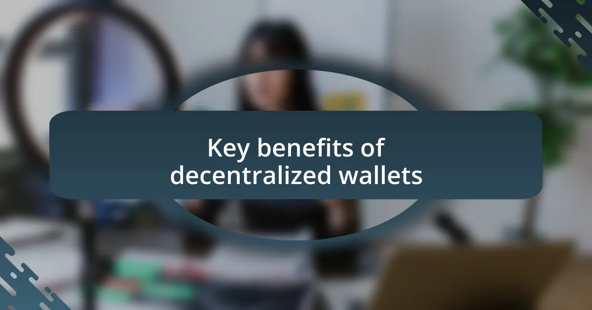 Key benefits of decentralized wallets