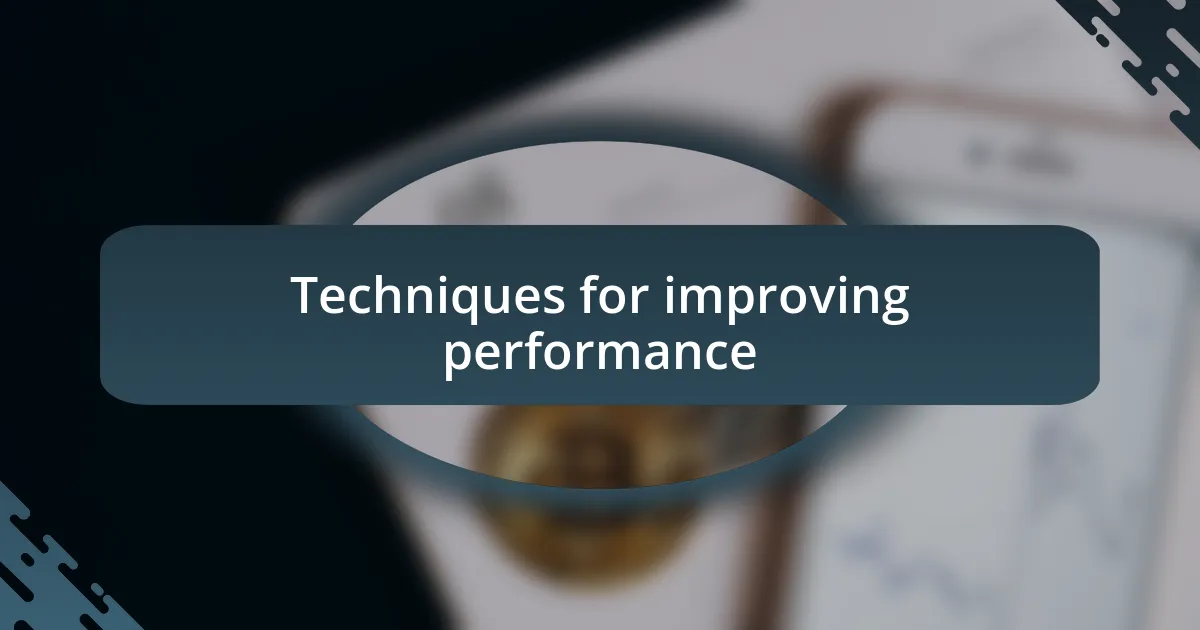 Techniques for improving performance