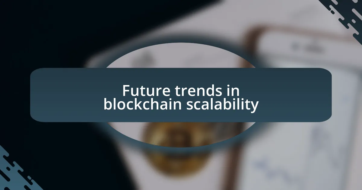 Future trends in blockchain scalability