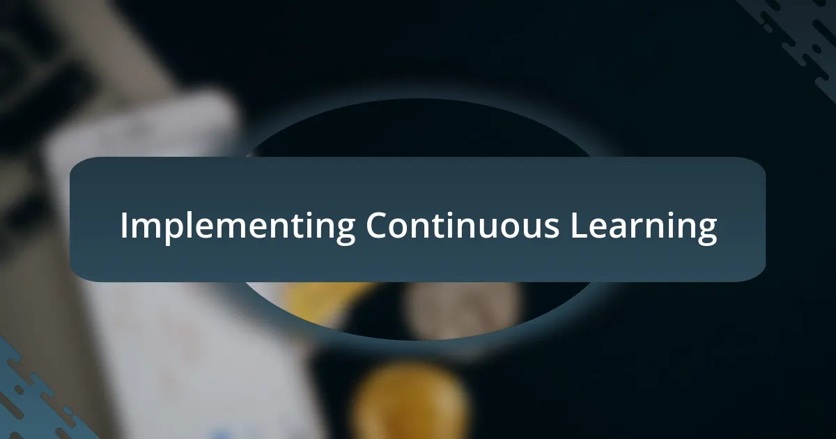 Implementing Continuous Learning