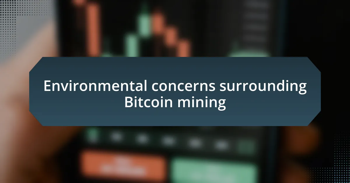 Environmental concerns surrounding Bitcoin mining