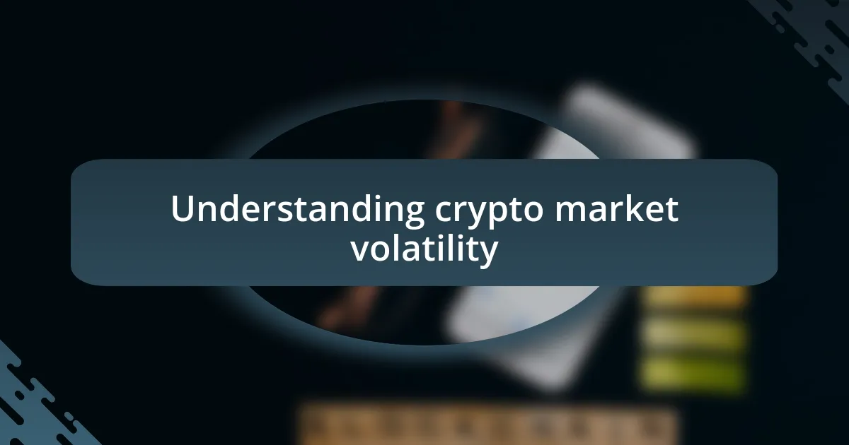 Understanding crypto market volatility