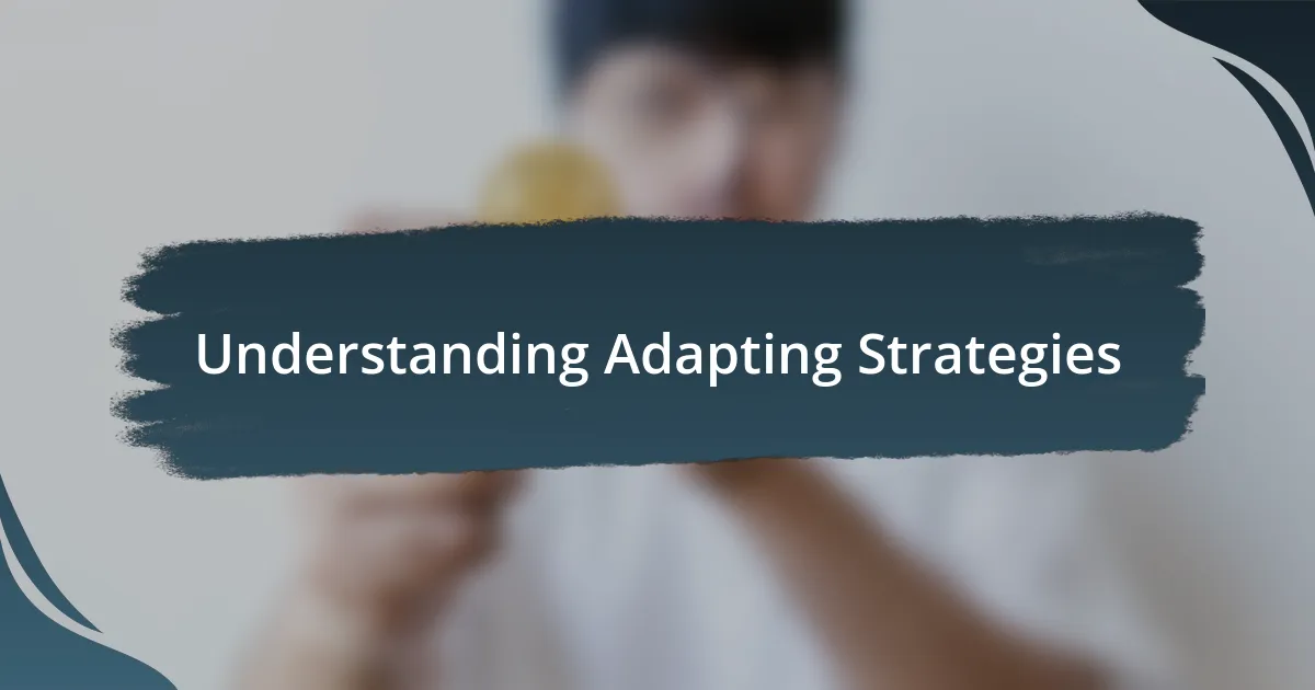 Understanding Adapting Strategies