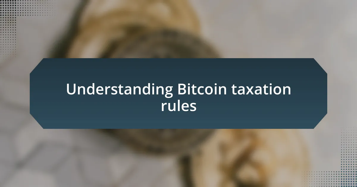 Understanding Bitcoin taxation rules