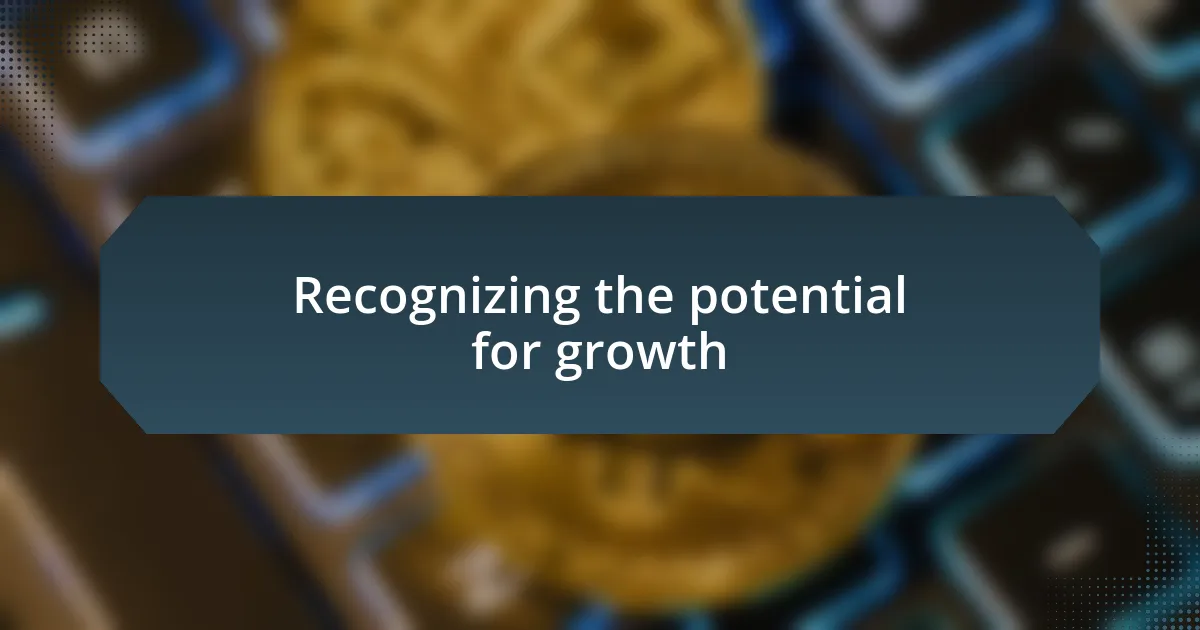 Recognizing the potential for growth