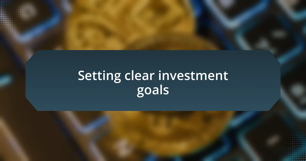 Setting clear investment goals