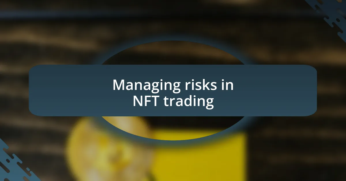 Managing risks in NFT trading