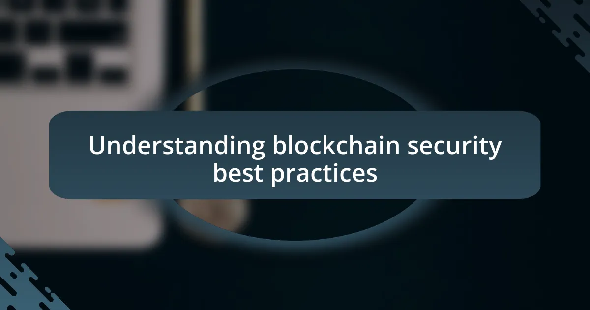 Understanding blockchain security best practices