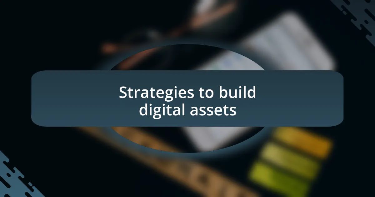 Strategies to build digital assets